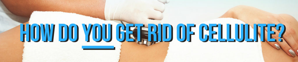 get rid of celluliite